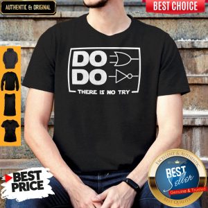 Official Do Do There Is No Try Shirt