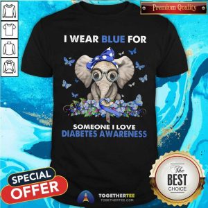 I Wear Blue For Someone I Love Diabetes Awareness Elephant Shirt