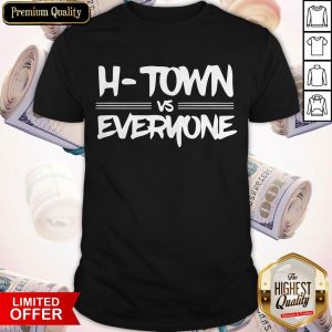 Premium H-town VS Everyone Shirt