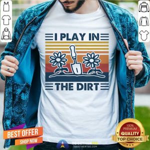 Cute Gardening I Play In The Dirt Vintage Retro Shirt