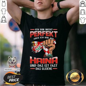 Nice Ich Bin Nicht Perfekt Haina Und Das Ist Fast Das Gleiche Shirt