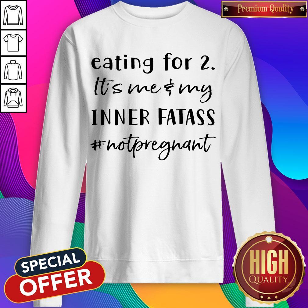 Eating For 2 It’s Me & My Inner Fatass Not Pregnant Shirt