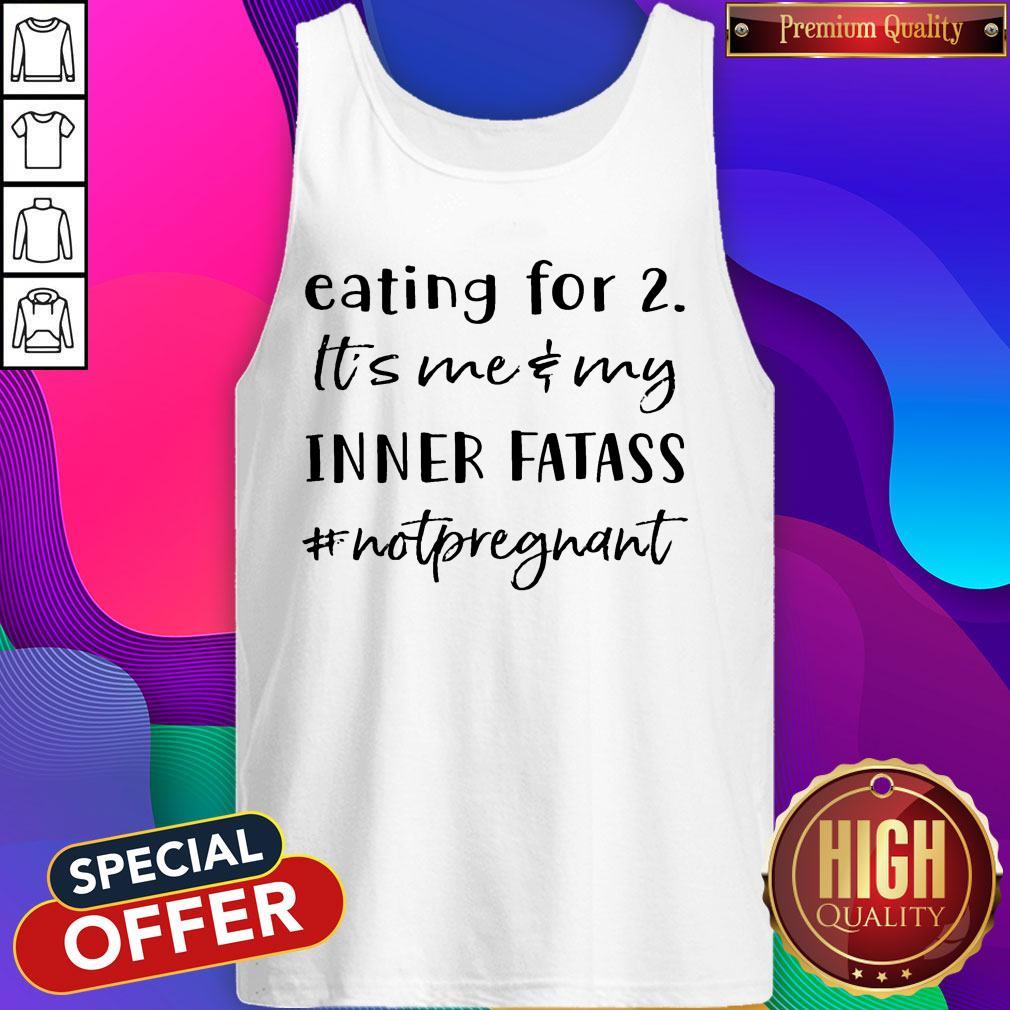 Eating For 2 It’s Me & My Inner Fatass Not Pregnant Shirt