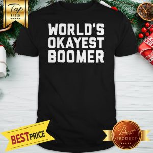 Official World's Okayest Boomer Shirt
