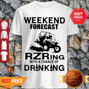 Weekend Forecast Rzring With A Chance Of Drinking Shirt