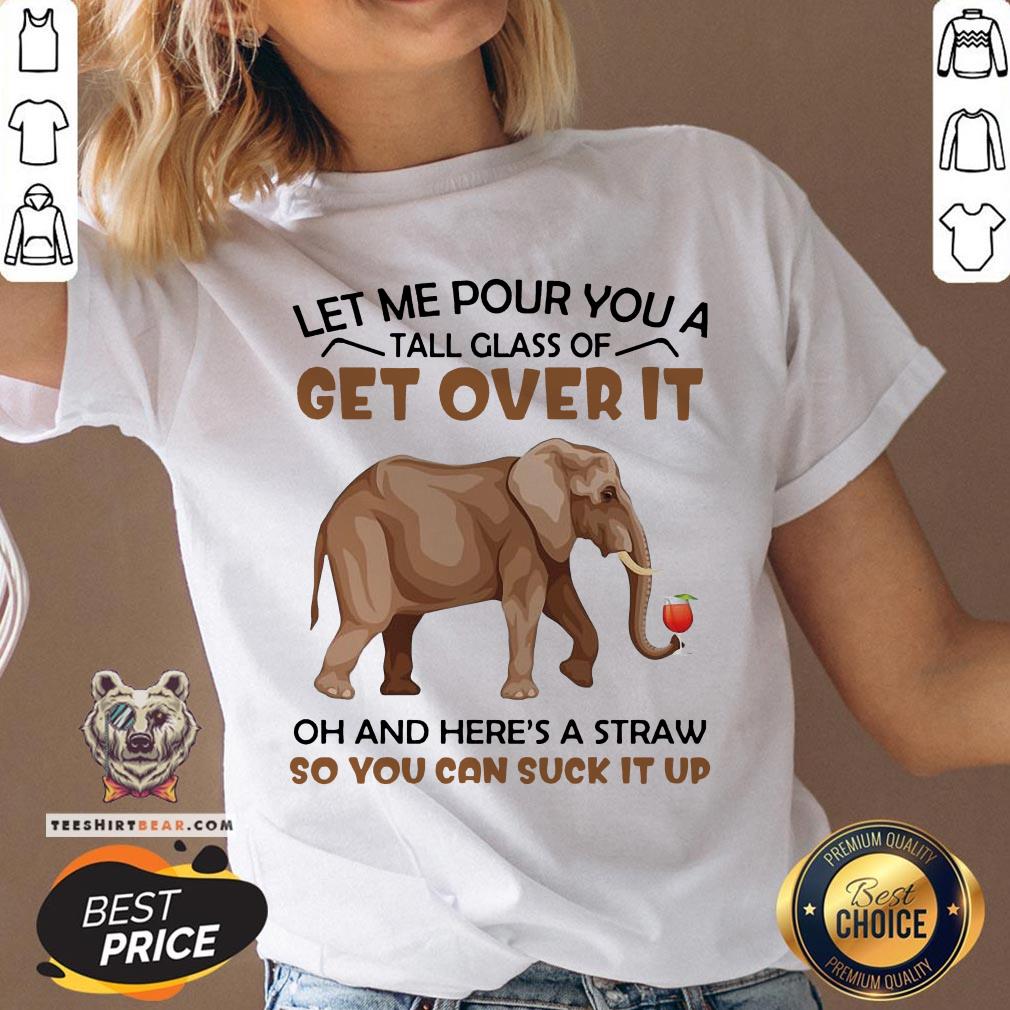 elephants-let-me-pour-you-a-tall-glass-of-get-over-it-oh-and-heres-a-straw-v-neck.jpg