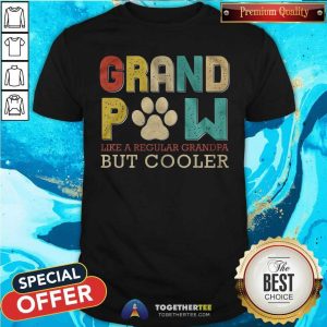 Grand Paw Like A Regular Grandpa But Cooler Shirt