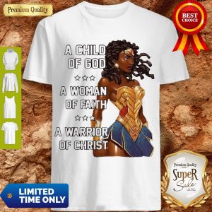 A Child Of God A Woman Of Faith A Warrior Of Christ Shirt