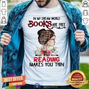 Cool In My Dream World Books Are Free And Reading Makes You Thin Shirt