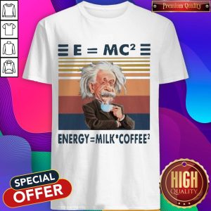 Albert Einstein E=MC2 Energy=Milk Coffee2 Shirt