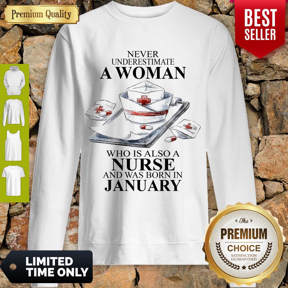 NEVER UNDERESTIMATE A WOMAN WHO IS ALSO A NURSE AND WAS BORN IN JANUARY SHIRT