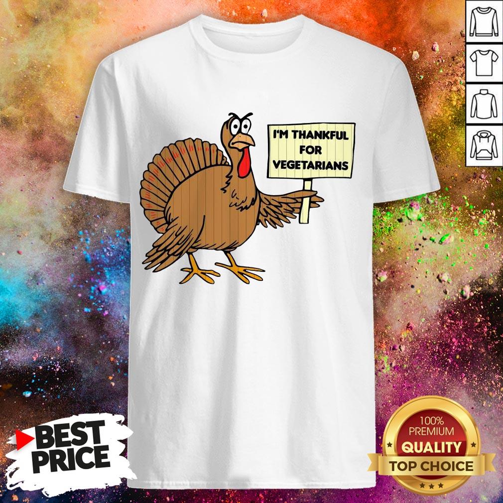 Fat Turkey I’m Thankful For Vegetarian Thanksgiving Shirt