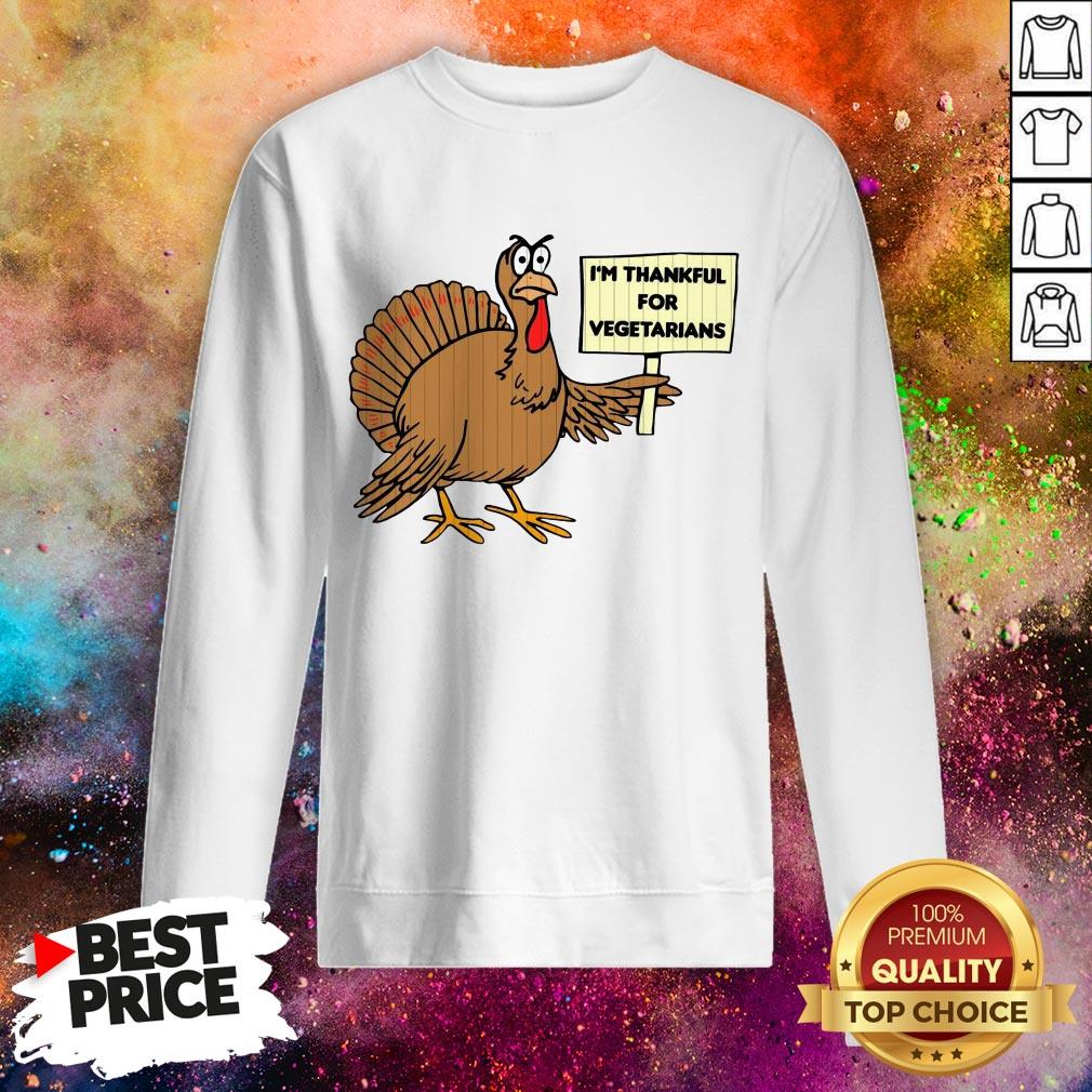 Fat Turkey I’m Thankful For Vegetarian Thanksgiving Shirt