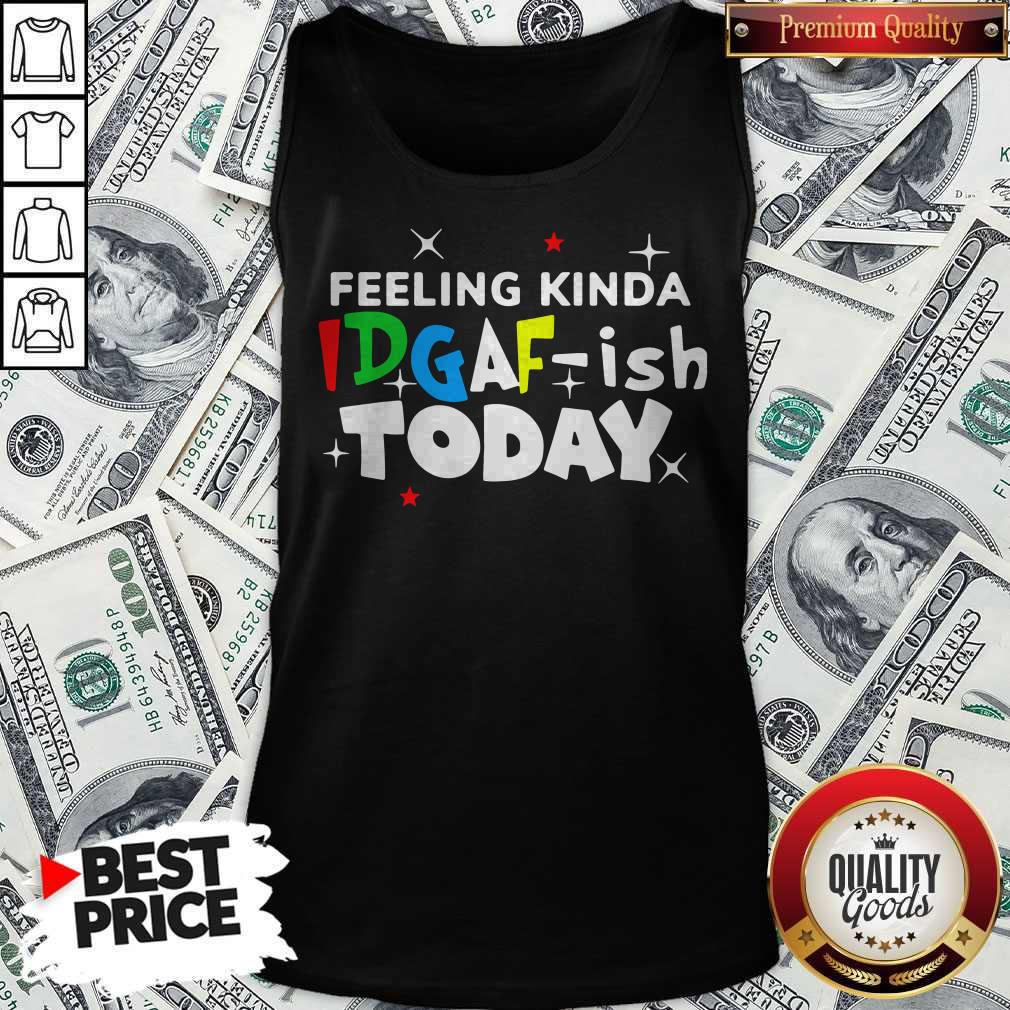 Feeling Kinda Idgaf Ish Today Shirt