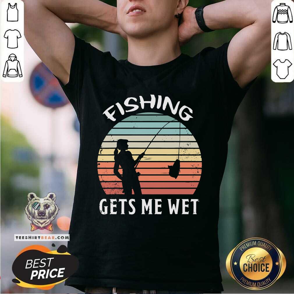 Fishing Gets Me Wet Vintage Retro Shirt