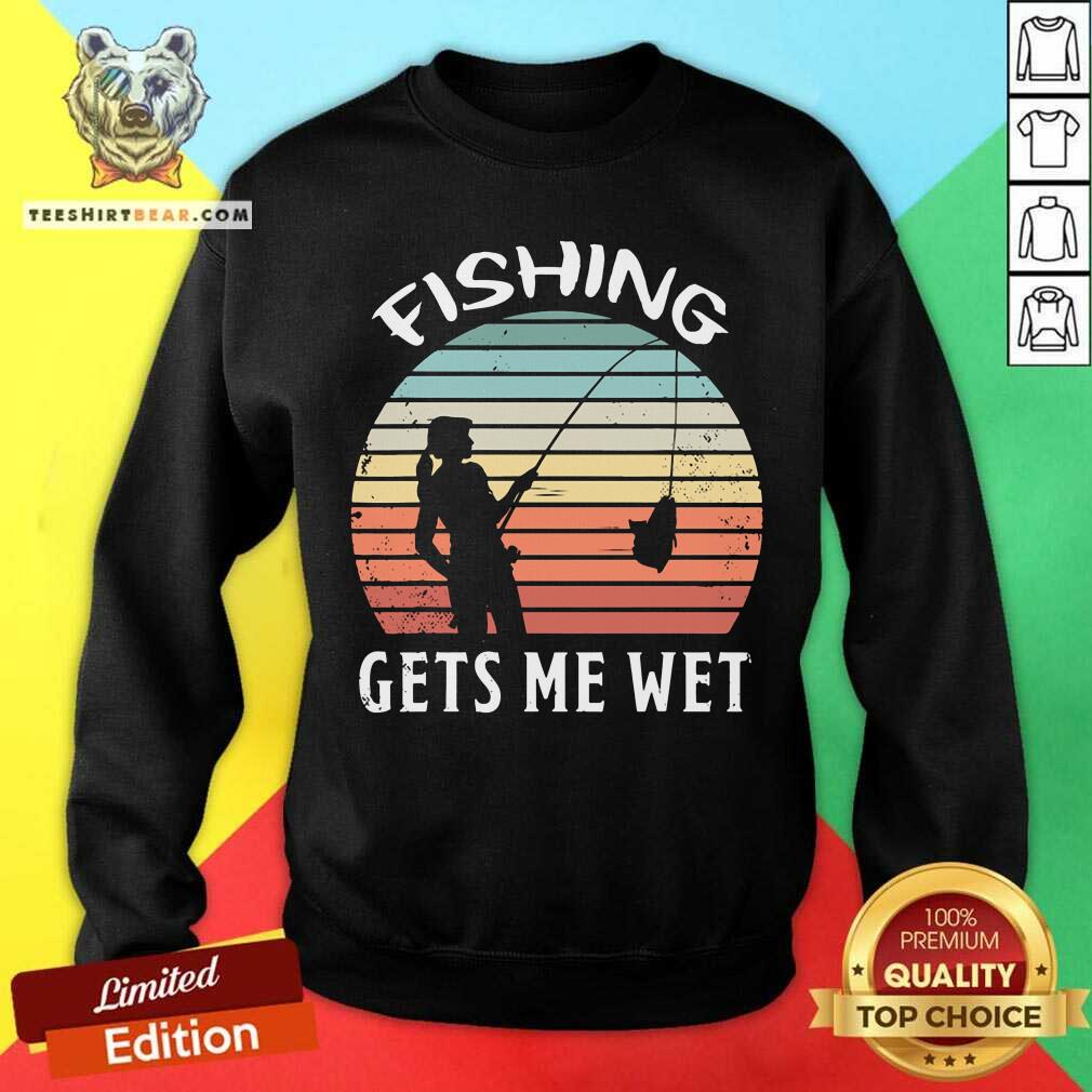 Fishing Gets Me Wet Vintage Retro Shirt