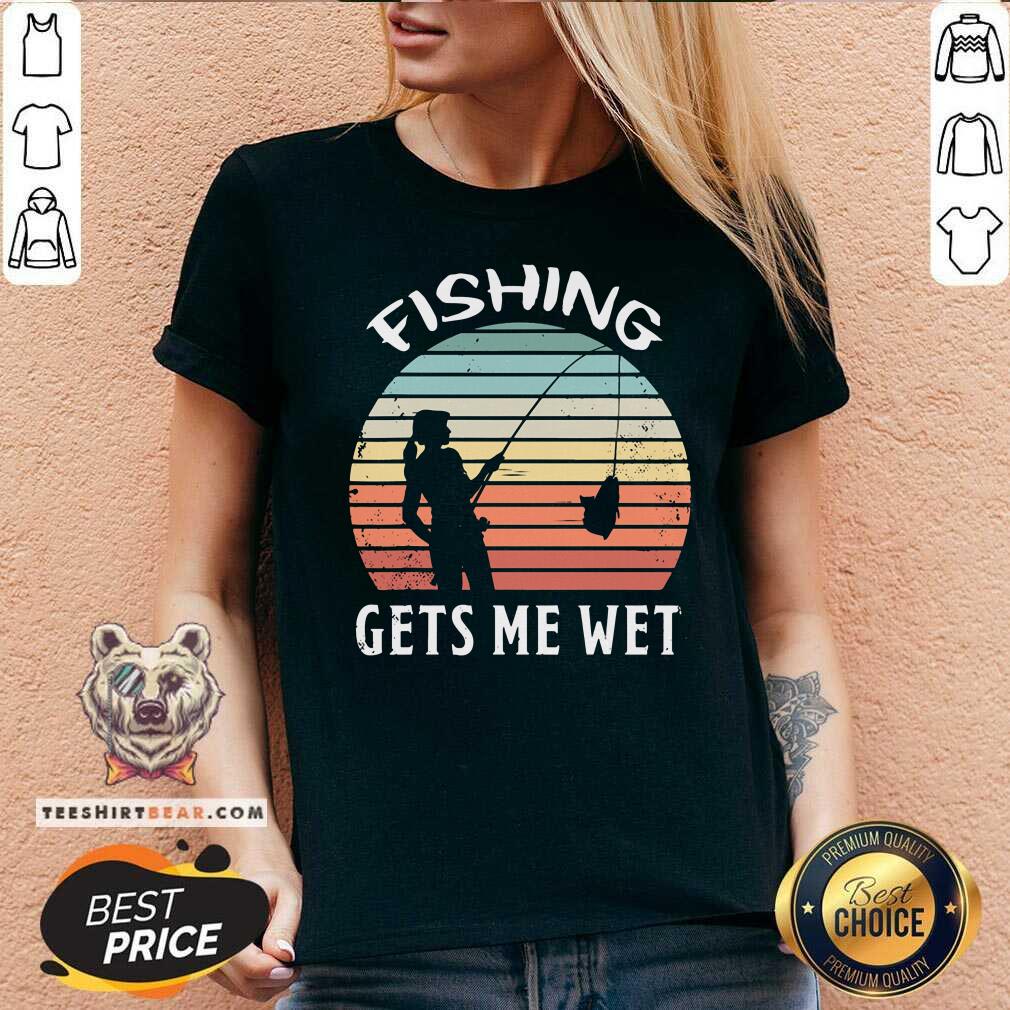 Fishing Gets Me Wet Vintage Retro Shirt