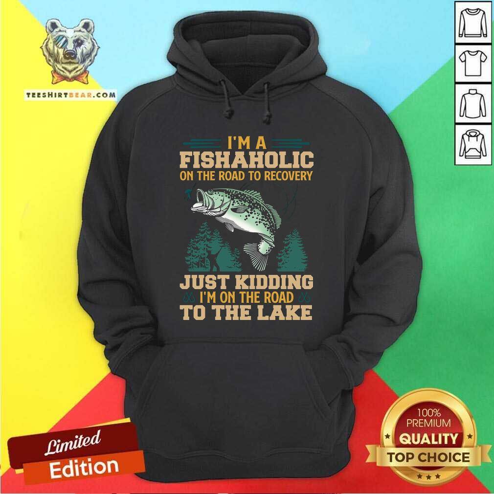 Fishing I Am A Fishaholic On The Road To The Lake Shirt