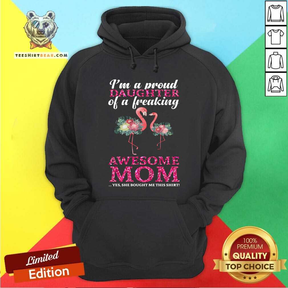 Flamingo I Am A Proud Daughter Of A Freaking Mom Shirt