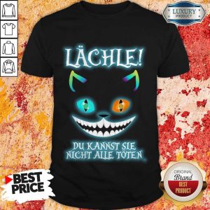 Lächle Du Kannst Sie Nicht Alle Toten Shirt