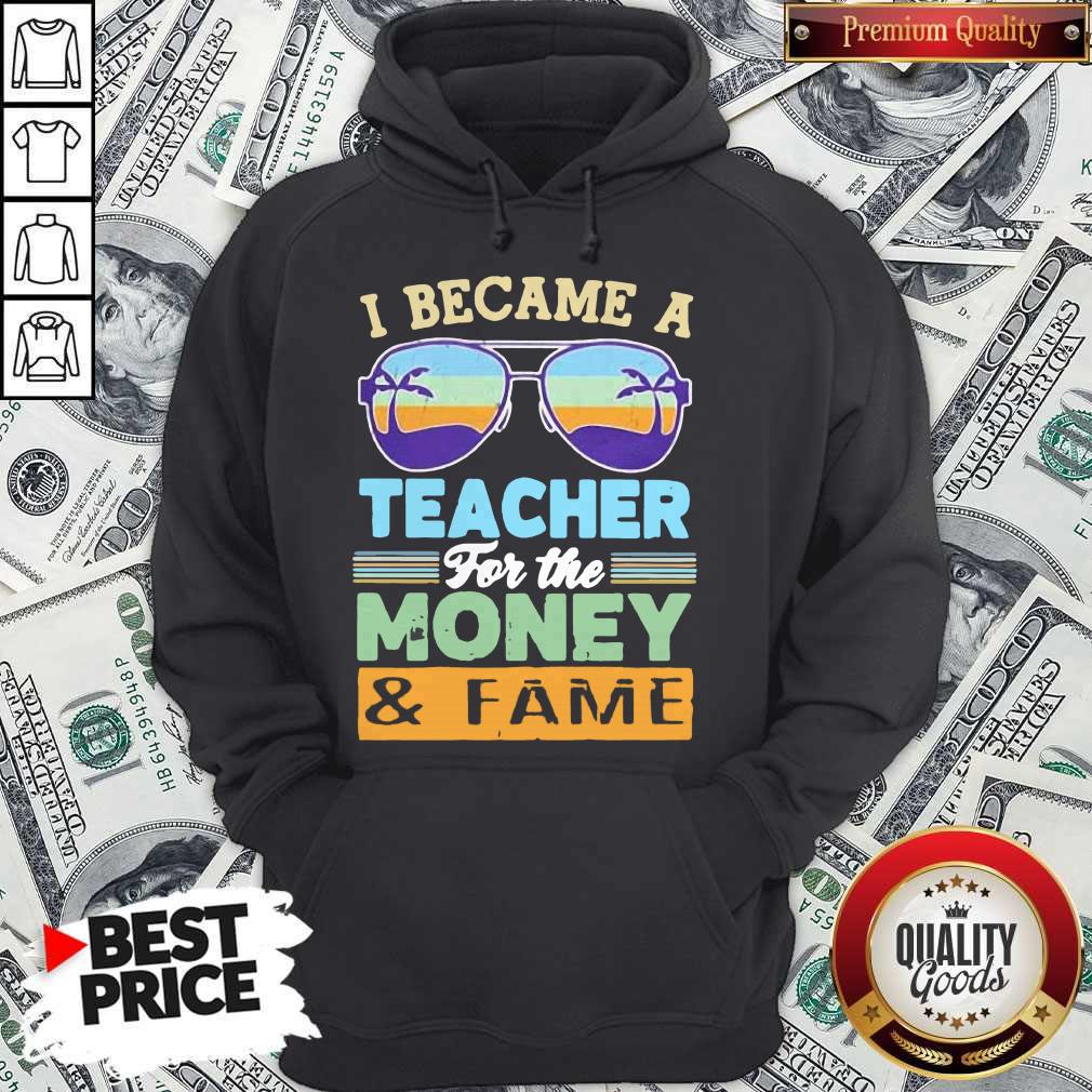 Funny I Became A Teacher For The Money And Fame Glasses Vintage Shirt