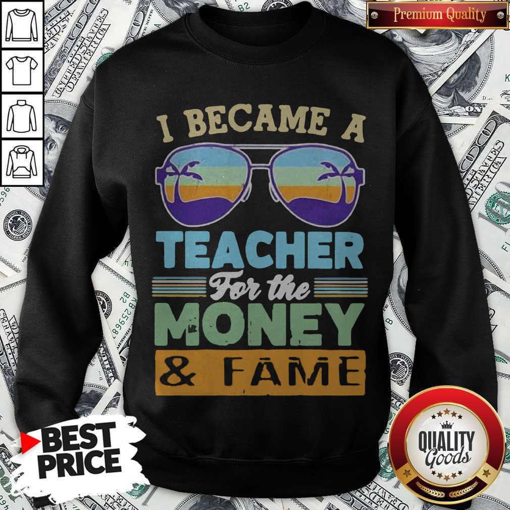 Funny I Became A Teacher For The Money And Fame Glasses Vintage Shirt