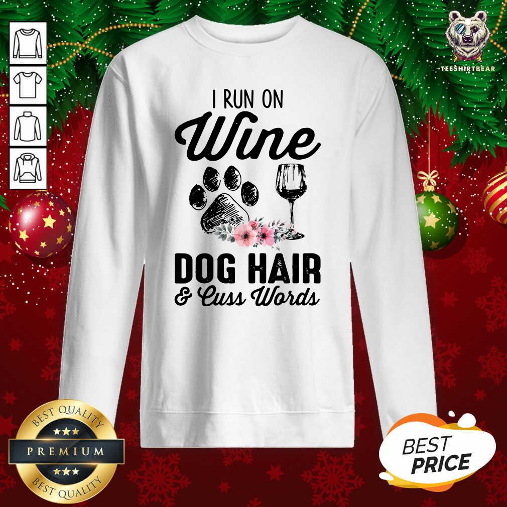 Funny I Run On Wine Dog Hair & Cuss Words Shirt