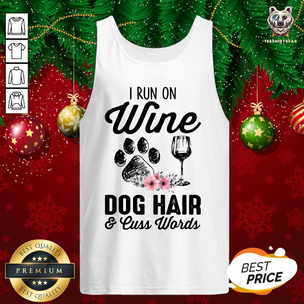 Funny I Run On Wine Dog Hair & Cuss Words Shirt