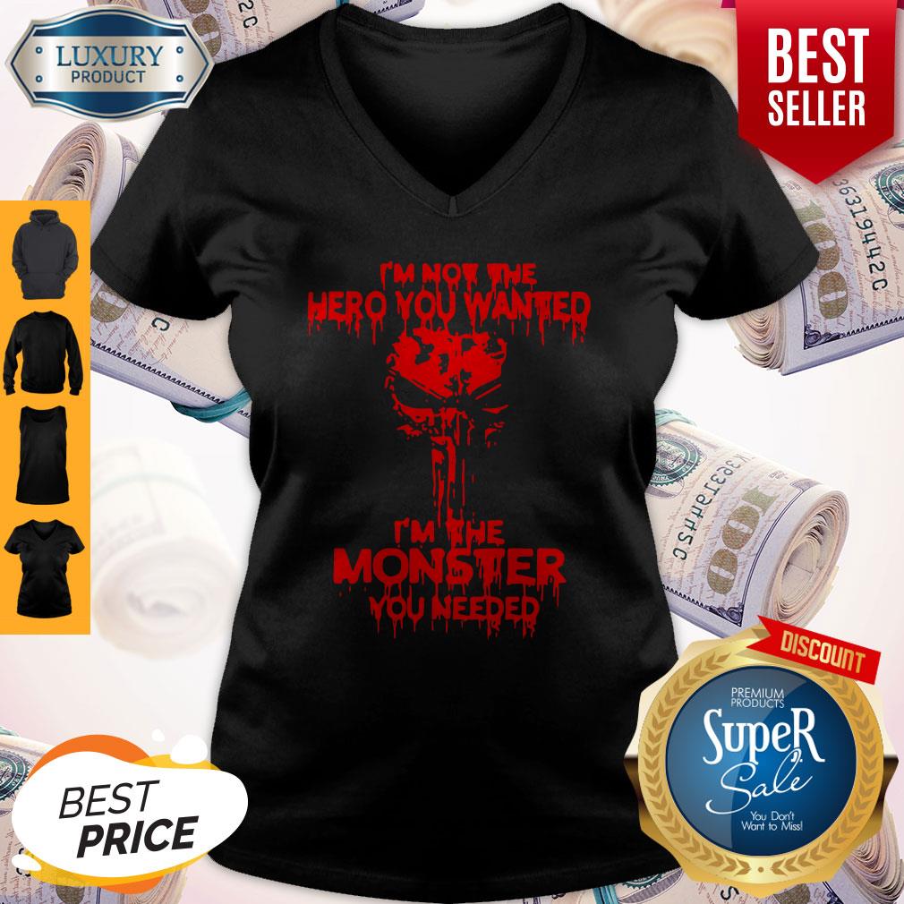 Funny I’m Not The Hero You Wanted I’m The Monster You Needed Shirt