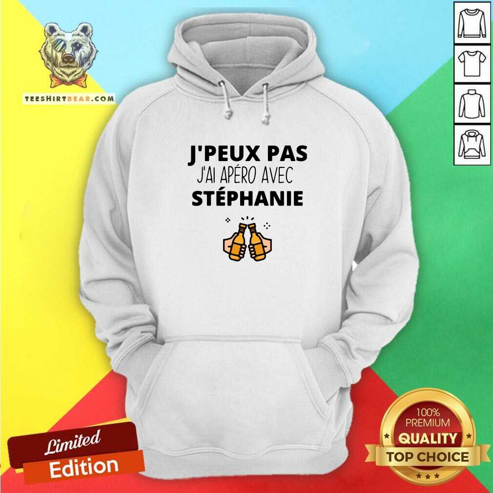 Funny Jpeux Pas Jai Apero Avec Stephanie Shirt
