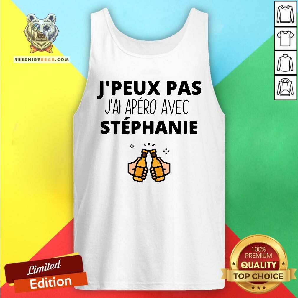 Funny Jpeux Pas Jai Apero Avec Stephanie Shirt