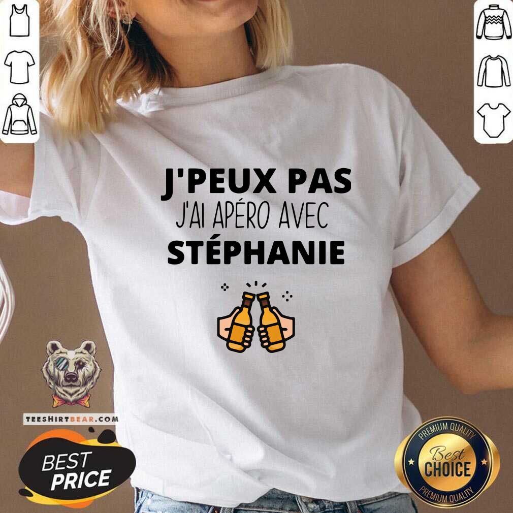 Funny Jpeux Pas Jai Apero Avec Stephanie Shirt