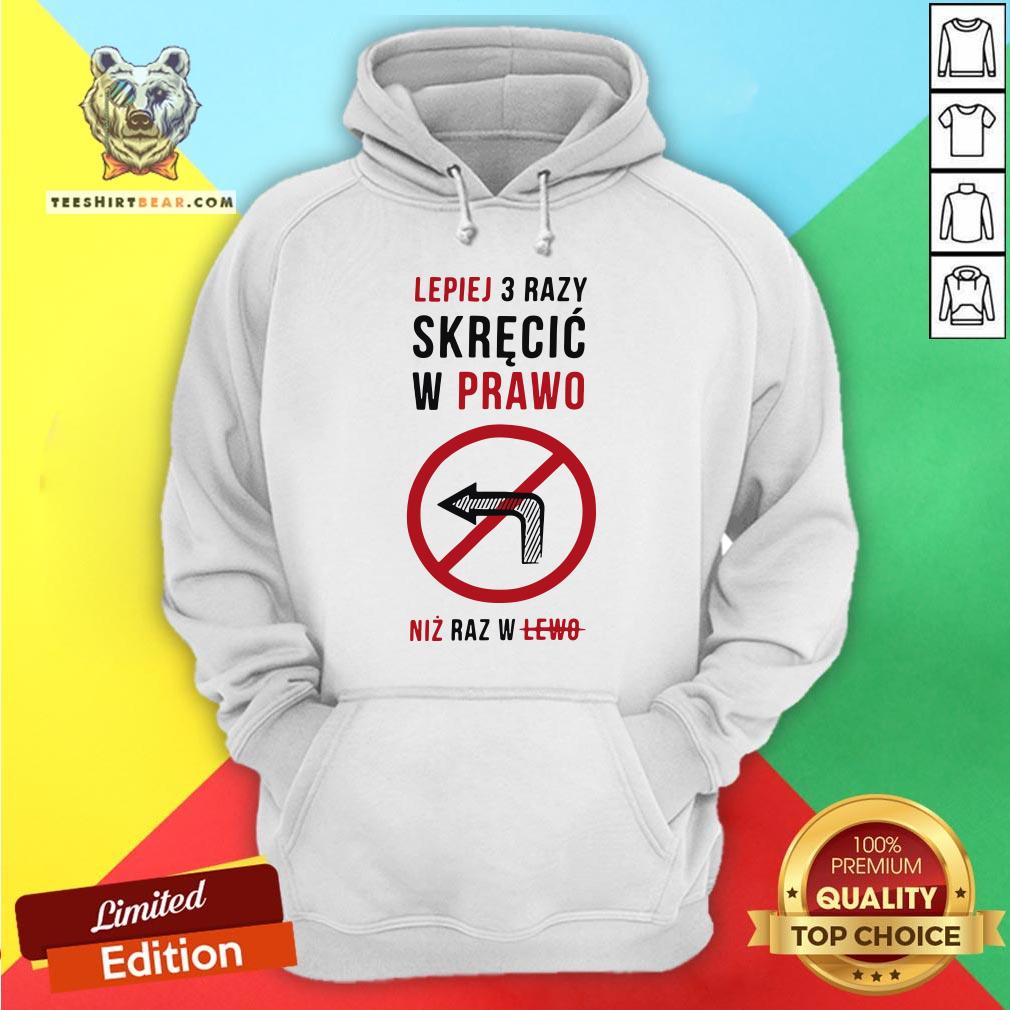 Funny Lepiej 3 Razy Skrecic W Prawo Niz Raz W Lewo Shirt