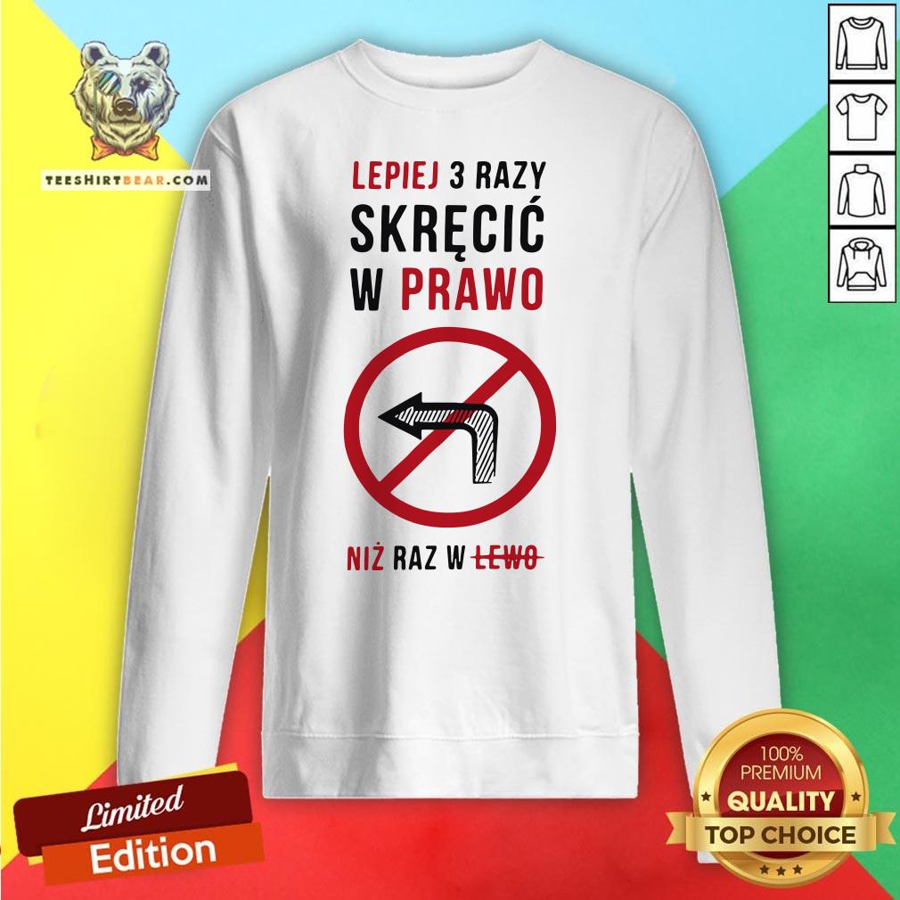 Funny Lepiej 3 Razy Skrecic W Prawo Niz Raz W Lewo Shirt