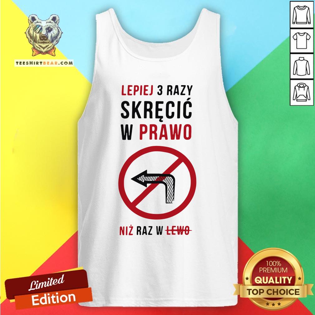 Funny Lepiej 3 Razy Skrecic W Prawo Niz Raz W Lewo Shirt