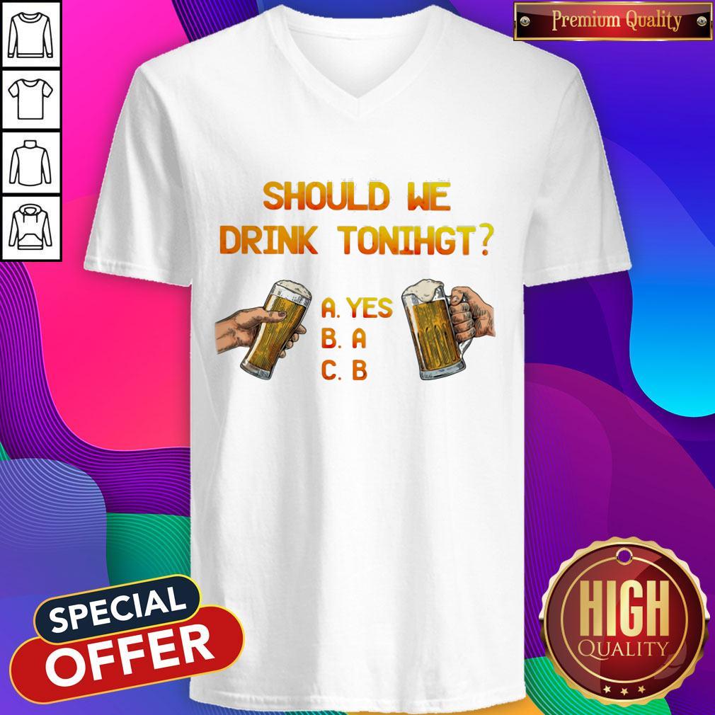 Funny Should We Drink Tonight Hand Beer Shirt