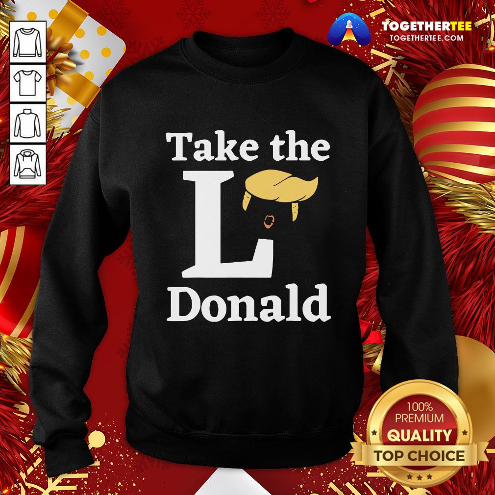 Funny Take The L Donald Anti Trump Sore Loser Us Election 2020 Shirt