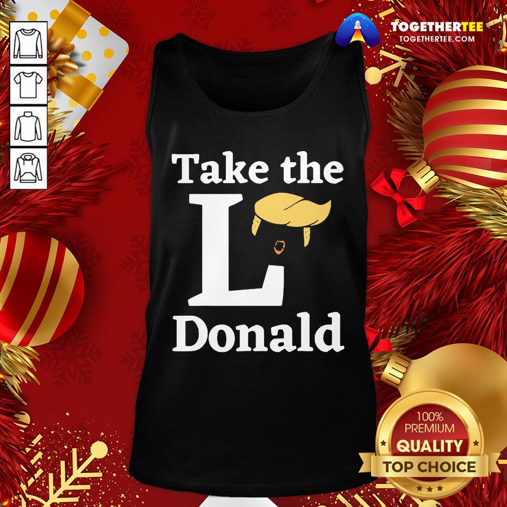 Funny Take The L Donald Anti Trump Sore Loser Us Election 2020 Shirt