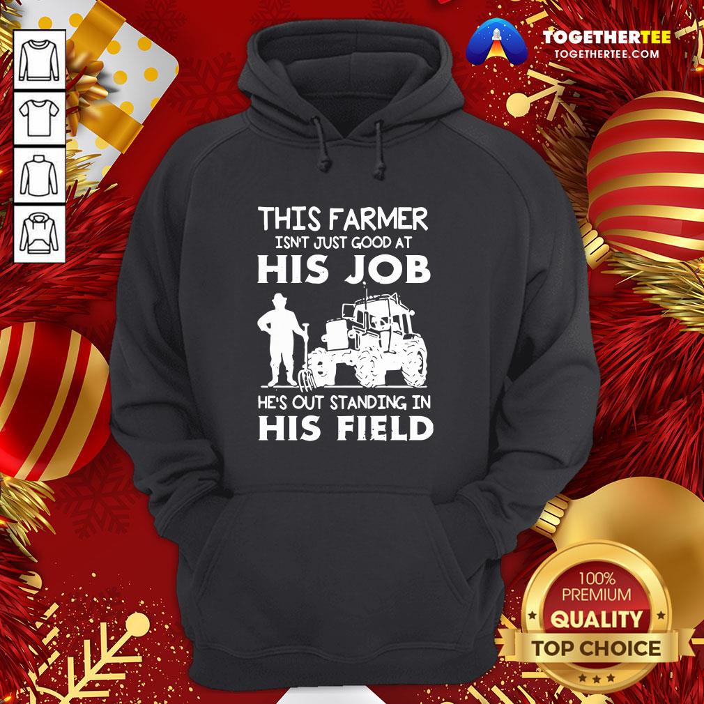 Funny This Farmer Isn’t Just Good At His Job Shirt