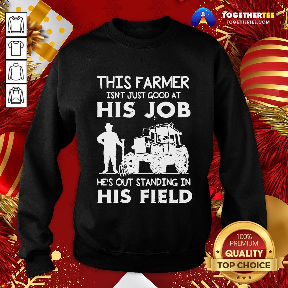Funny This Farmer Isn’t Just Good At His Job Shirt