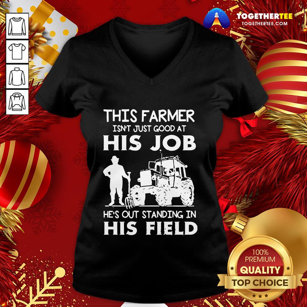 Funny This Farmer Isn’t Just Good At His Job Shirt