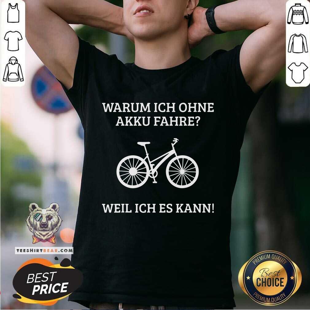 Funny Warum Ich Ohne Akku Fahre Weil Ich Es Kann Shirt
