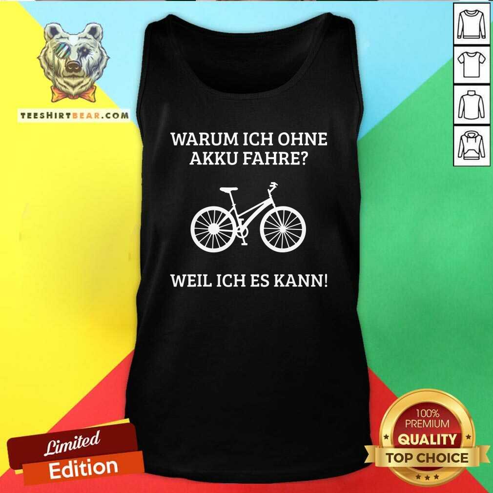 Funny Warum Ich Ohne Akku Fahre Weil Ich Es Kann Shirt