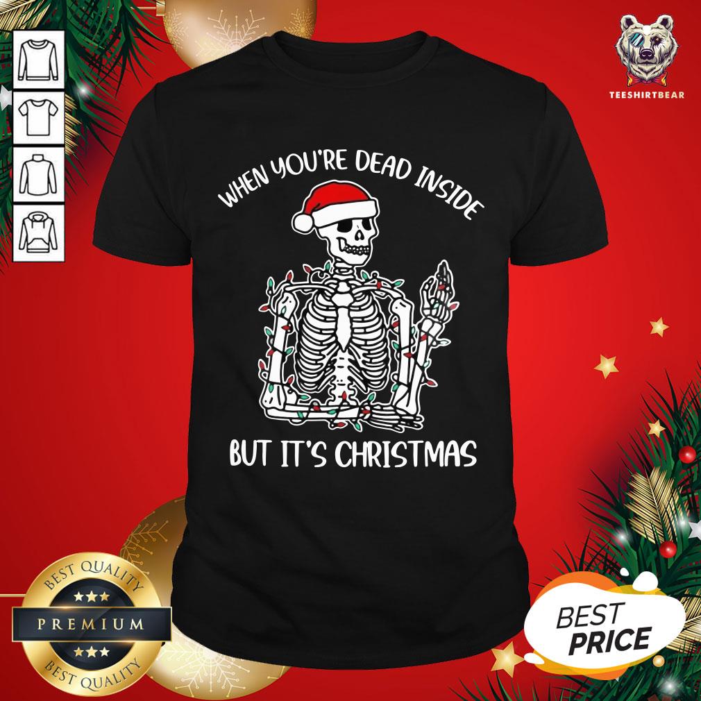 Funny When You're Dead Inside But It Is Christmas Shirt