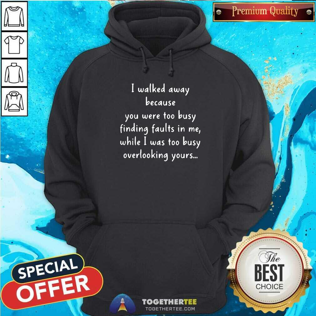 Funny You Were Too Busy Finding Faults In Me 2021 Shirt