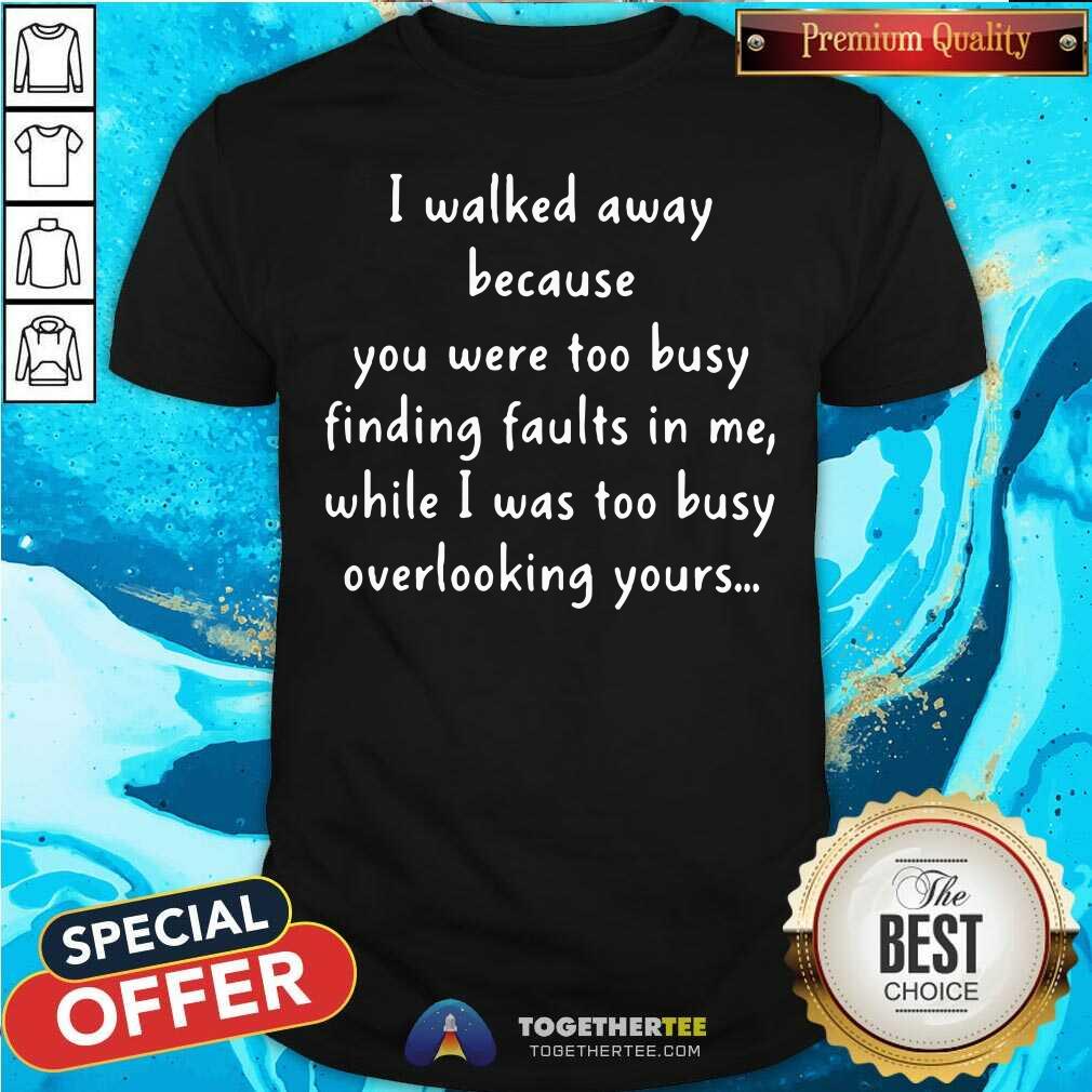 Funny You Were Too Busy Finding Faults In Me 2021 Shirt