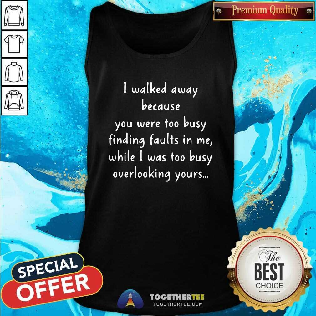 Funny You Were Too Busy Finding Faults In Me 2021 Shirt