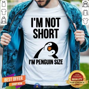 Lovely I Am Not Short I Am Penguin Size Shirt