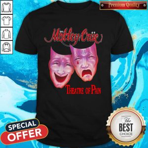 Motley Triie Theatre Of Pain Shirt