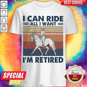 Pretty I Can Ride All I Want I’m Retired Vintage Shirt